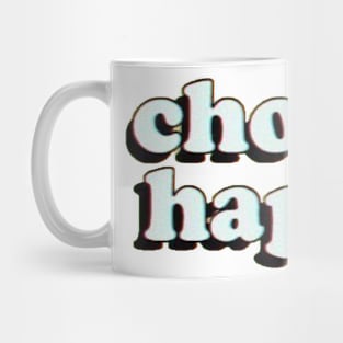 Choose Happy Mug